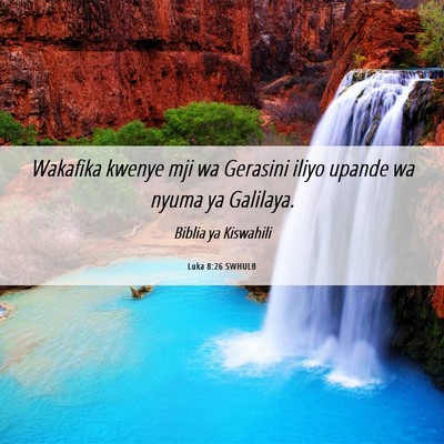 Picture 06 - Luka 8:26 SWHULB - Wakafika kwenye mji wa Gerasini iliyo upande wa - Bible Verse Picture