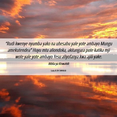 Picture 06 - Luka 8:39 SWHULB - “Rudi kwenye nyumba yako na uhesabu yale yote - Bible Verse Picture