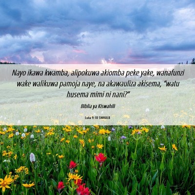 Picture 06 - Luka 9:18 SWHULB - Nayo ikawa kwamba, alipokuwa akiomba peke yake, - Bible Verse Picture