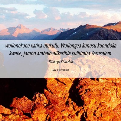 Picture 06 - Luka 9:31 SWHULB - walionekana katika utukufu. Waliongea kuhusu - Bible Verse Picture