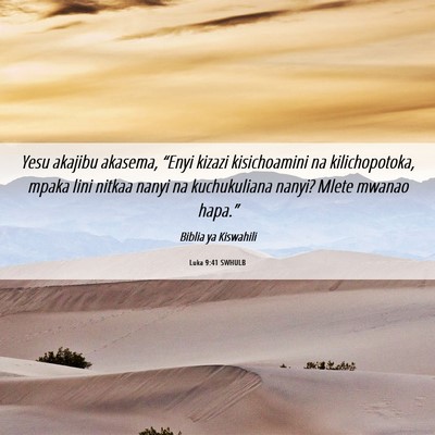 Picture 06 - Luka 9:41 SWHULB - Yesu akajibu akasema, “Enyi kizazi kisichoamini - Bible Verse Picture