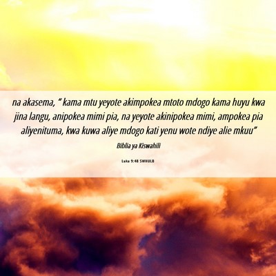 Picture 06 - Luka 9:48 SWHULB - na akasema, “ kama mtu yeyote akimpokea mtoto - Bible Verse Picture
