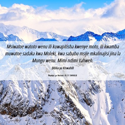 Picture 06 - Mambo ya Walawi 18:21 SWHULB - Msiwatoe watoto wenu ili kuwapitisha kwenye moto, - Bible Verse Picture