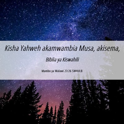 Picture 06 - Mambo ya Walawi 23:26 SWHULB - Kisha Yahweh akamwambia Musa, - Bible Verse Picture