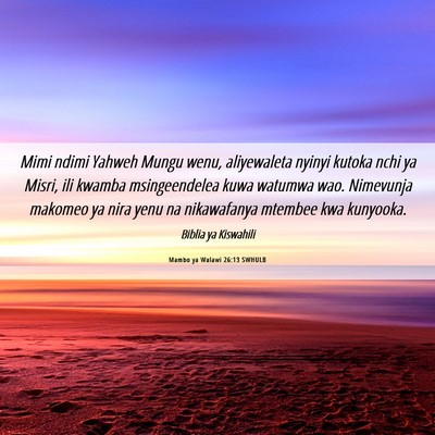 Picture 06 - Mambo ya Walawi 26:13 SWHULB - Mimi ndimi Yahweh Mungu wenu, aliyewaleta nyinyi - Bible Verse Picture