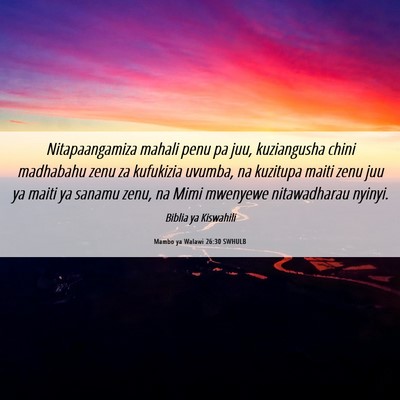 Picture 06 - Mambo ya Walawi 26:30 SWHULB - Nitapaangamiza mahali penu pa juu, kuziangusha - Bible Verse Picture