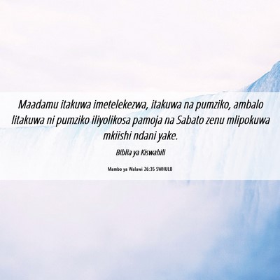 Picture 06 - Mambo ya Walawi 26:35 SWHULB - Maadamu itakuwa imetelekezwa, itakuwa na pumziko, - Bible Verse Picture