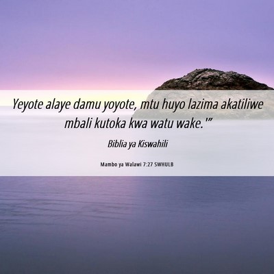Picture 06 - Mambo ya Walawi 7:27 SWHULB - Yeyote alaye damu yoyote, mtu huyo lazima - Bible Verse Picture
