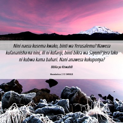 Picture 06 - Maombolezo 2:13 SWHULB - Nini naeza kusema kwako, binti wa Yerusalemu? - Bible Verse Picture