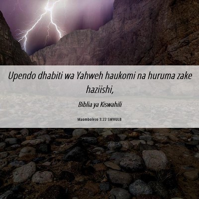 Picture 06 - Maombolezo 3:22 SWHULB - Upendo dhabiti wa Yahweh haukomi na huruma zake - Bible Verse Picture