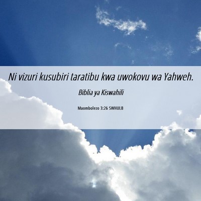 Picture 06 - Maombolezo 3:26 SWHULB - Ni vizuri kusubiri taratibu kwa uwokovu wa - Bible Verse Picture