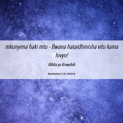 Picture 06 - Maombolezo 3:36 SWHULB - mkunyima haki mtu - Bwana hataidhinisha vitu kama - Bible Verse Picture