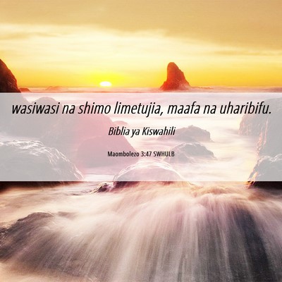 Picture 06 - Maombolezo 3:47 SWHULB - wasiwasi na shimo limetujia, maafa na - Bible Verse Picture