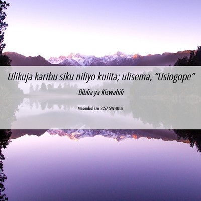 Picture 06 - Maombolezo 3:57 SWHULB - Ulikuja karibu siku niliyo kuiita; ulisema, - Bible Verse Picture