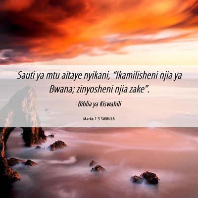 Picture 06 - Marko 1:3 SWHULB - Sauti ya mtu aitaye nyikani, “Ikamilisheni njia - Bible Verse Picture
