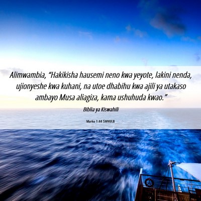 Picture 06 - Marko 1:44 SWHULB - Alimwambia, “Hakikisha hausemi neno kwa yeyote, - Bible Verse Picture