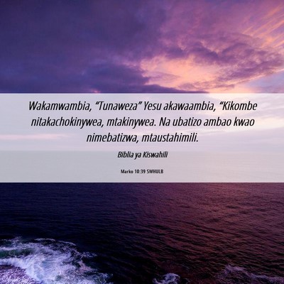 Picture 06 - Marko 10:39 SWHULB - Wakamwambia, “Tunaweza” Yesu akawaambia, - Bible Verse Picture