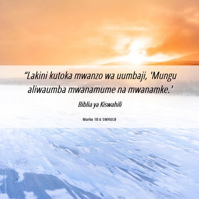 Picture 06 - Marko 10:6 SWHULB - “Lakini kutoka mwanzo wa uumbaji, 'Mungu - Bible Verse Picture