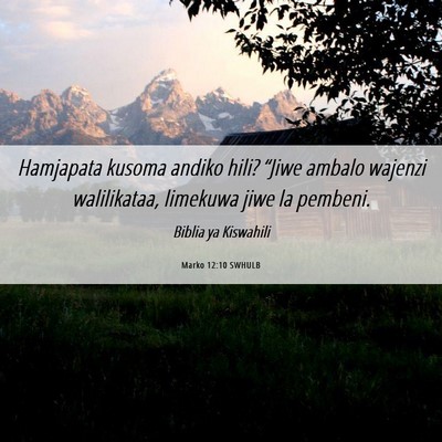 Picture 06 - Marko 12:10 SWHULB - Hamjapata kusoma andiko hili? “Jiwe ambalo - Bible Verse Picture