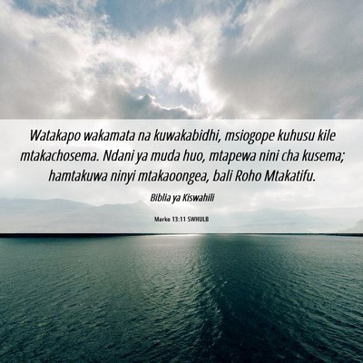 Picture 06 - Marko 13:11 SWHULB - Watakapo wakamata na kuwakabidhi, msiogope kuhusu - Bible Verse Picture