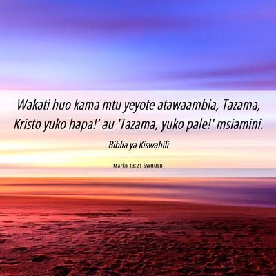 Picture 06 - Marko 13:21 SWHULB - Wakati huo kama mtu yeyote atawaambia, Tazama, - Bible Verse Picture