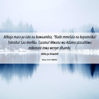 Picture 06 - Marko 14:41 SWHULB - Alikuja mara ya tatu na kuwaambia, “Bado - Bible Verse Picture