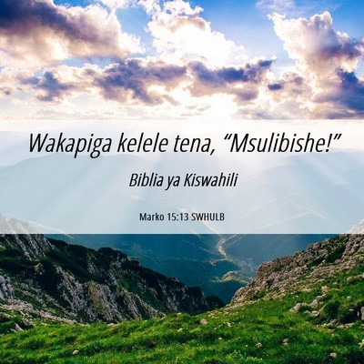 Picture 06 - Marko 15:13 SWHULB - Wakapiga kelele tena, - Bible Verse Picture