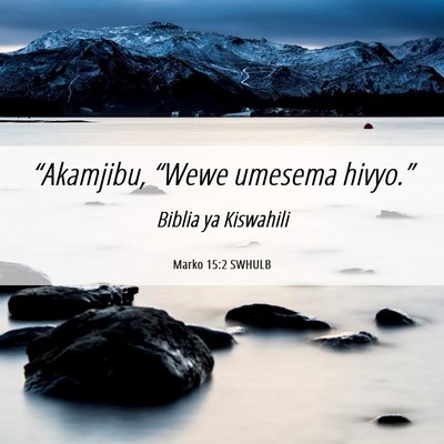 Picture 06 - Marko 15:2 SWHULB - “Akamjibu, “Wewe umesema - Bible Verse Picture