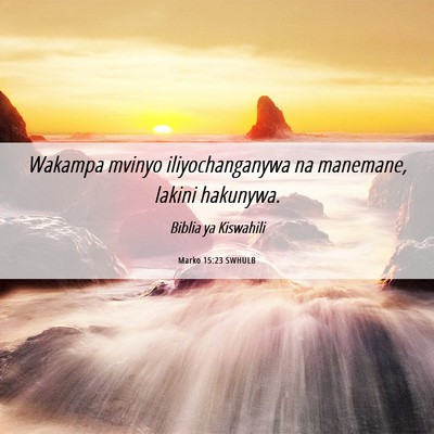 Picture 06 - Marko 15:23 SWHULB - Wakampa mvinyo iliyochanganywa na manemane, - Bible Verse Picture