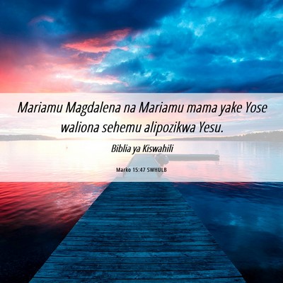 Picture 06 - Marko 15:47 SWHULB - Mariamu Magdalena na Mariamu mama yake Yose - Bible Verse Picture