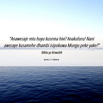 Picture 06 - Marko 2:7 SWHULB - “Anawezaje mtu huyu kusema hivi? Anakufuru! - Bible Verse Picture