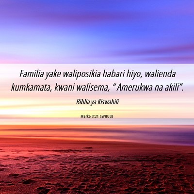Picture 06 - Marko 3:21 SWHULB - Familia yake waliposikia habari hiyo, walienda - Bible Verse Picture