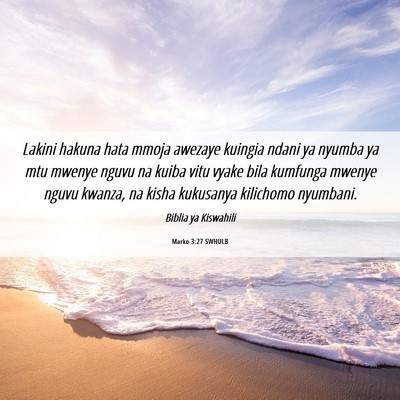 Picture 06 - Marko 3:27 SWHULB - Lakini hakuna hata mmoja awezaye kuingia ndani ya - Bible Verse Picture