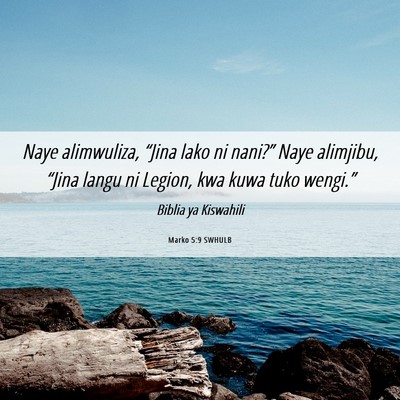 Picture 06 - Marko 5:9 SWHULB - Naye alimwuliza, “Jina lako ni nani?” Naye - Bible Verse Picture