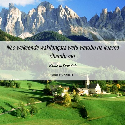 Picture 06 - Marko 6:12 SWHULB - Nao wakaenda wakitangaza watu watubu na kuacha - Bible Verse Picture