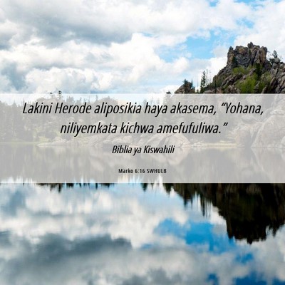 Picture 06 - Marko 6:16 SWHULB - Lakini Herode aliposikia haya akasema, “Yohana, - Bible Verse Picture