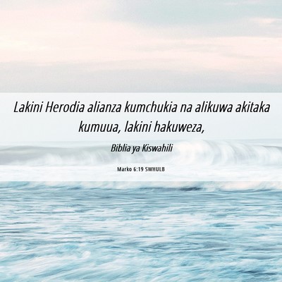 Picture 06 - Marko 6:19 SWHULB - Lakini Herodia alianza kumchukia na alikuwa - Bible Verse Picture