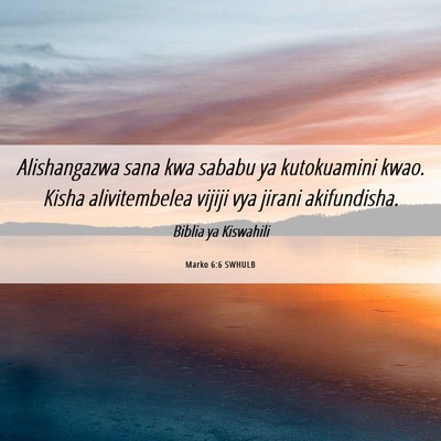 Picture 06 - Marko 6:6 SWHULB - Alishangazwa sana kwa sababu ya kutokuamini kwao. - Bible Verse Picture