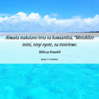 Picture 06 - Marko 7:14 SWHULB - Aliwaita makutano tena na kuwaambia, - Bible Verse Picture