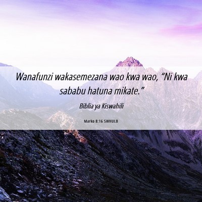Picture 06 - Marko 8:16 SWHULB - Wanafunzi wakasemezana wao kwa wao, “Ni kwa - Bible Verse Picture
