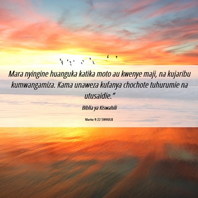 Picture 06 - Marko 9:22 SWHULB - Mara nyingine huanguka katika moto au kwenye - Bible Verse Picture