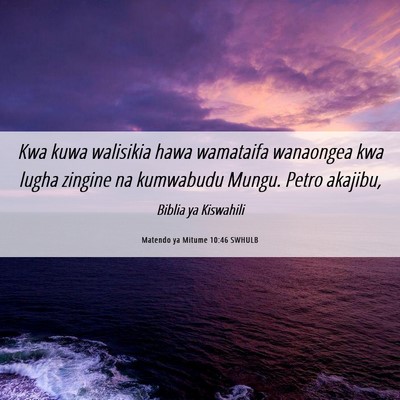 Picture 06 - Matendo ya Mitume 10:46 SWHULB - Kwa kuwa walisikia hawa wamataifa wanaongea kwa - Bible Verse Picture