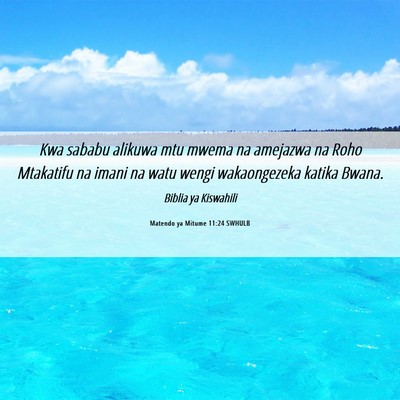 Picture 06 - Matendo ya Mitume 11:24 SWHULB - Kwa sababu alikuwa mtu mwema na amejazwa na Roho - Bible Verse Picture