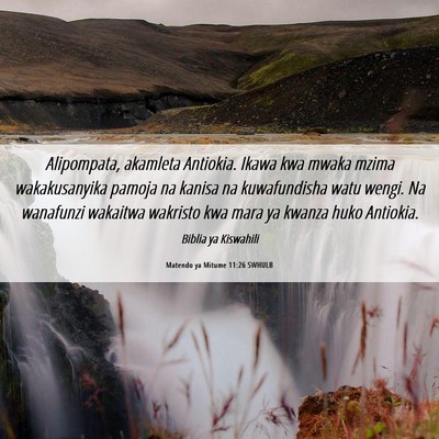 Picture 06 - Matendo ya Mitume 11:26 SWHULB - Alipompata, akamleta Antiokia. Ikawa kwa mwaka - Bible Verse Picture