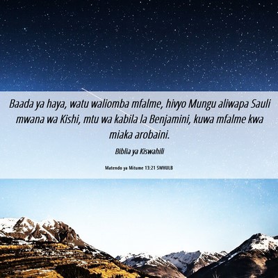 Picture 06 - Matendo ya Mitume 13:21 SWHULB - Baada ya haya, watu waliomba mfalme, hivyo Mungu - Bible Verse Picture