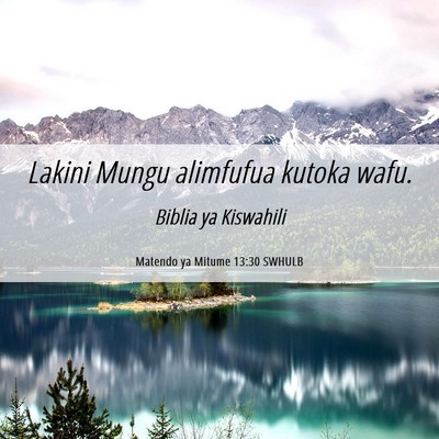 Picture 06 - Matendo ya Mitume 13:30 SWHULB - Lakini Mungu alimfufua kutoka - Bible Verse Picture