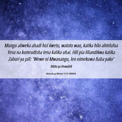 Picture 06 - Matendo ya Mitume 13:33 SWHULB - Mungu aliweka ahadi hizi kwetu, watoto wao, - Bible Verse Picture