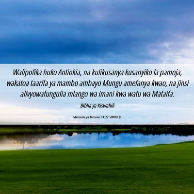 Picture 06 - Matendo ya Mitume 14:27 SWHULB - Walipofika huko Antiokia, na kulikusanya - Bible Verse Picture
