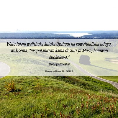 Picture 06 - Matendo ya Mitume 15:1 SWHULB - Watu fulani walishuka kutoka Uyahudi na - Bible Verse Picture