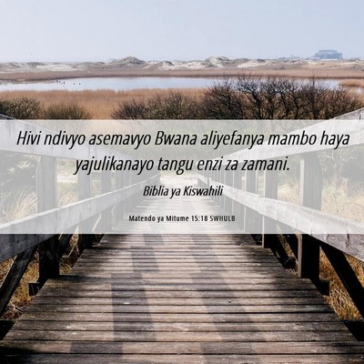 Picture 06 - Matendo ya Mitume 15:18 SWHULB - Hivi ndivyo asemavyo Bwana aliyefanya mambo haya - Bible Verse Picture